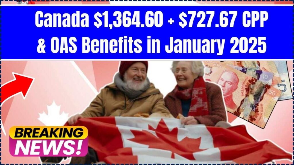 Canada 1,364.60 + 727.67 CPP & OAS Benefits in January 2025 Check