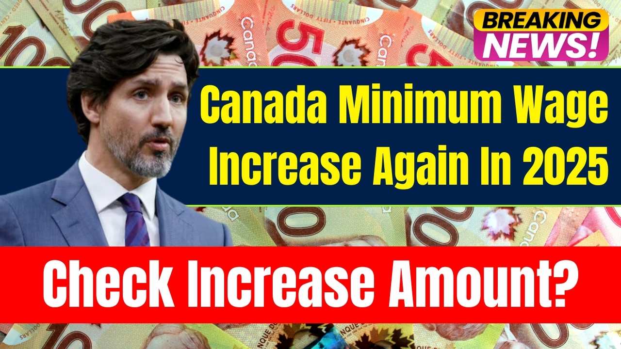 Canada Minimum Wage Increase Again In 2025 Increase Amount? Province