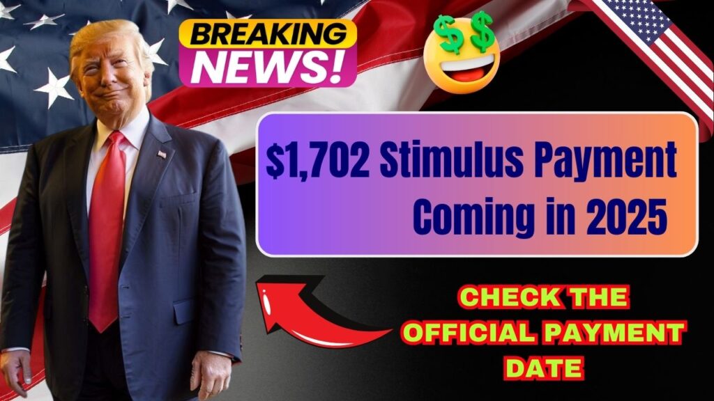 1,702 Stimulus Payment Coming in 2025 Check the Official Payment Date