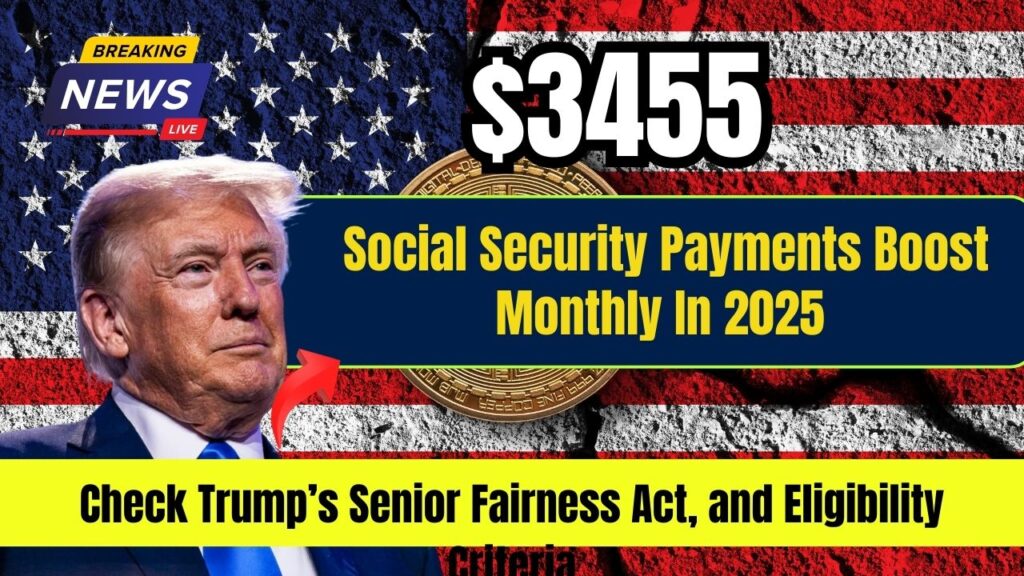 3455 Social Security Payments Boost Monthly In 2025 Check Trump’s