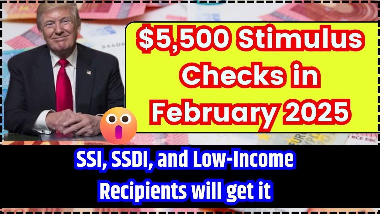 5,500 Stimulus Checks in February 2025 SSI, SSDI, and