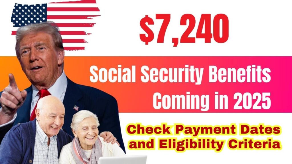 7,240 Social Security Benefits Confirmed for 2025 Check Payment Dates