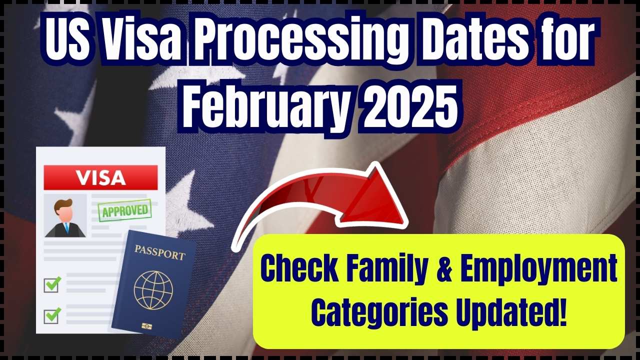 US Visa Processing Dates for February 2025 Check Family & Employment