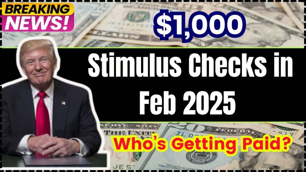 1,000 Stimulus Checks in Feb 2025 Who’s Getting Paid? Check