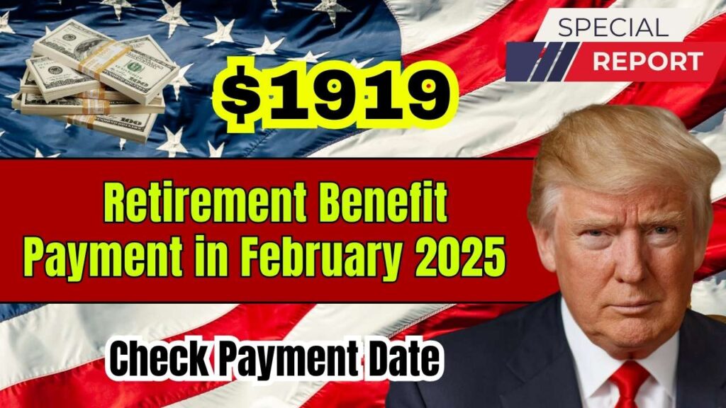 $1,919 Retirement Benefit Payment in February 2025 - How to get it? Check Payment Date