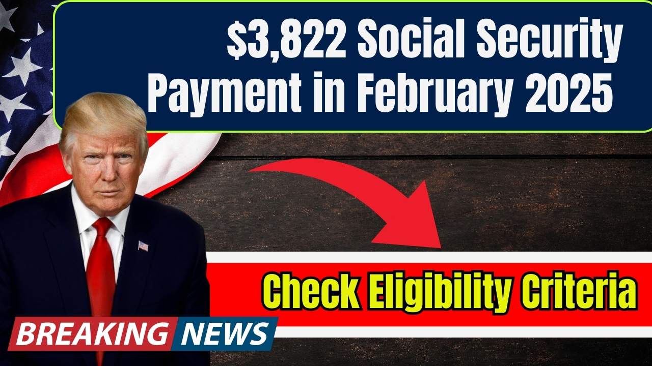 ,822 Social Security Payment in February 2025 – Is It Real? Check Eligibility & Payment Dates!