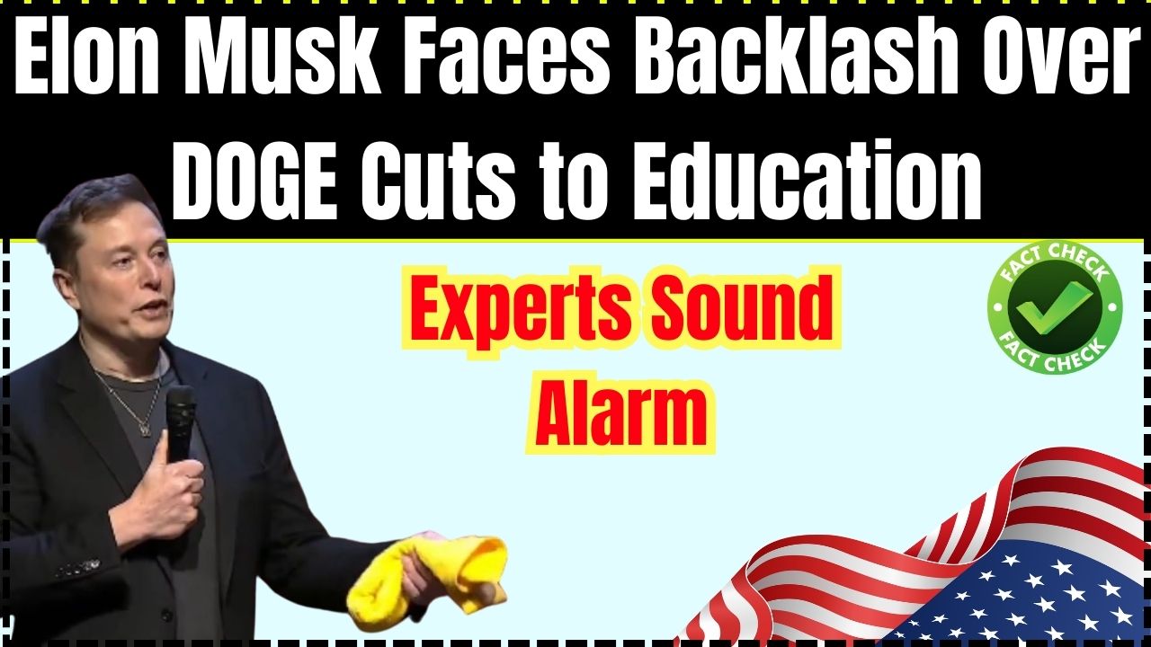 Elon Musk Faces Backlash Over DOGE Cuts to Education – Experts Sound Alarm 