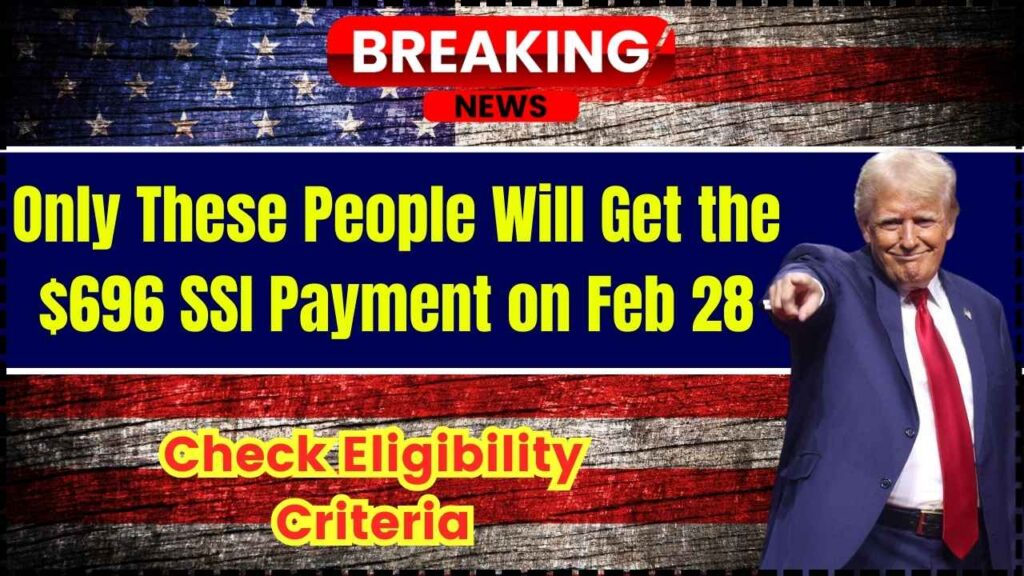 $696 SSI Payment Coming on February 28, 2025—Who Will Get It?