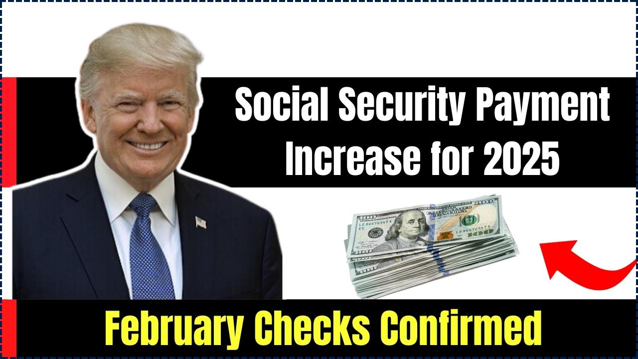 Social Security Payment Increase for 2025 and February Checks Confirmed