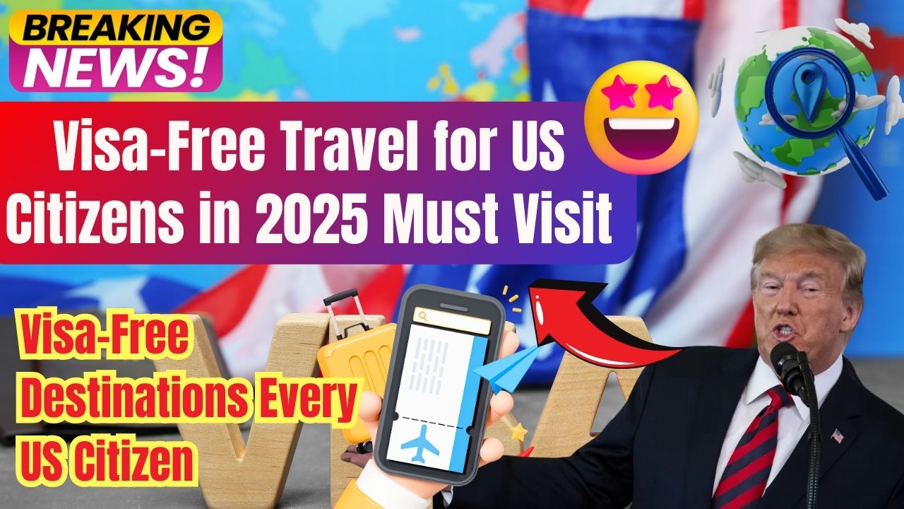 VisaFree Travel for US Citizens in 2025 VisaFree Destinations Every