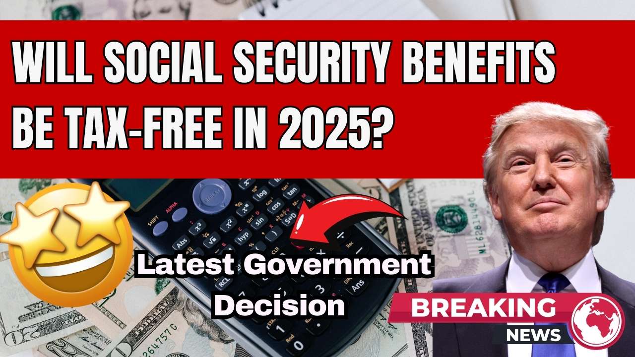 Will Social Security Benefits Be TaxFree in 2025? Latest Government