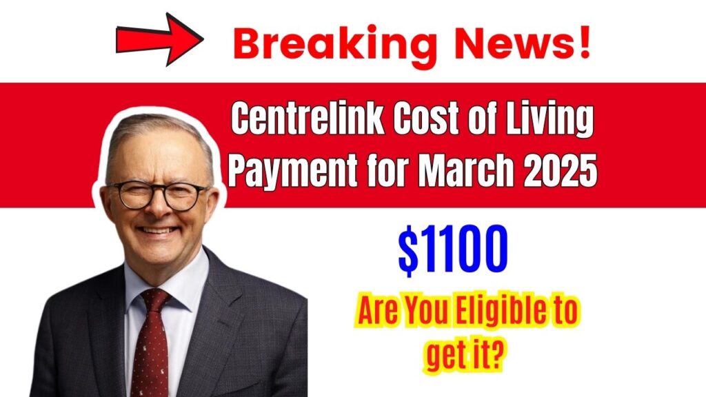 $1100 Centrelink Cost of Living Payment for March 2025 Are You Eligible to Get it Check Details!