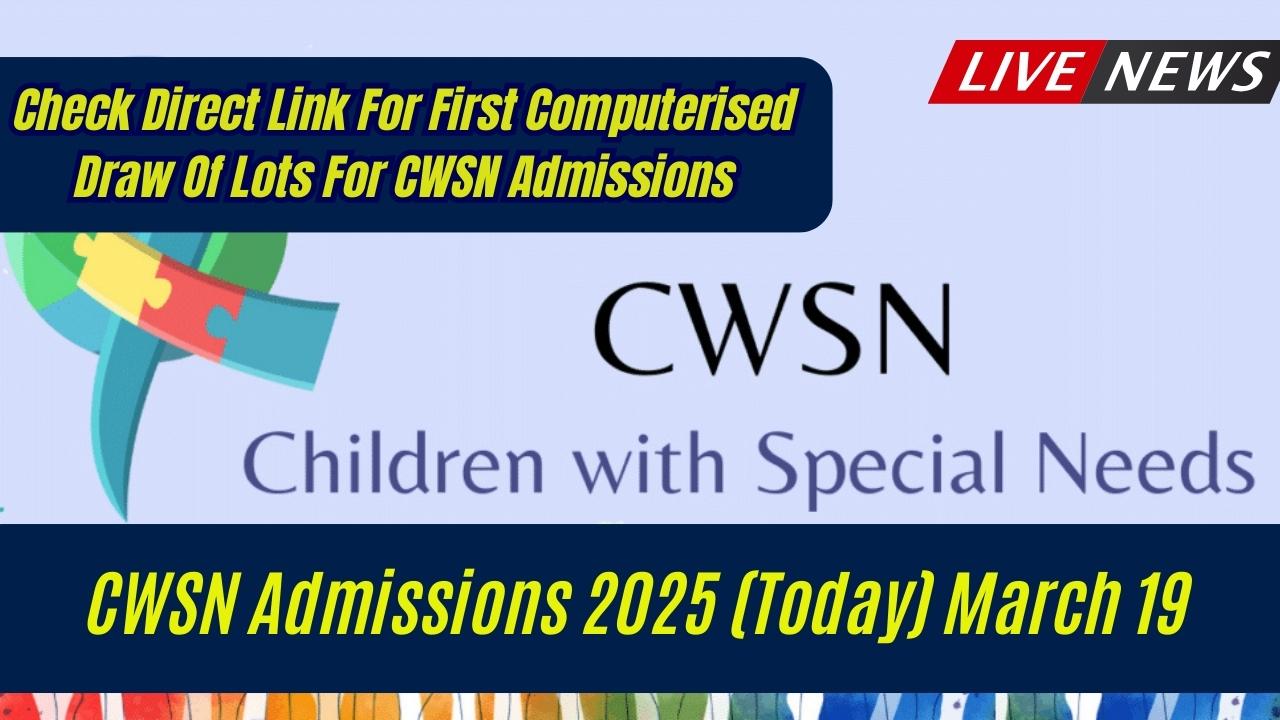 CWSN Admissions 2025 (Today) March 19: Check Direct Link For First ...