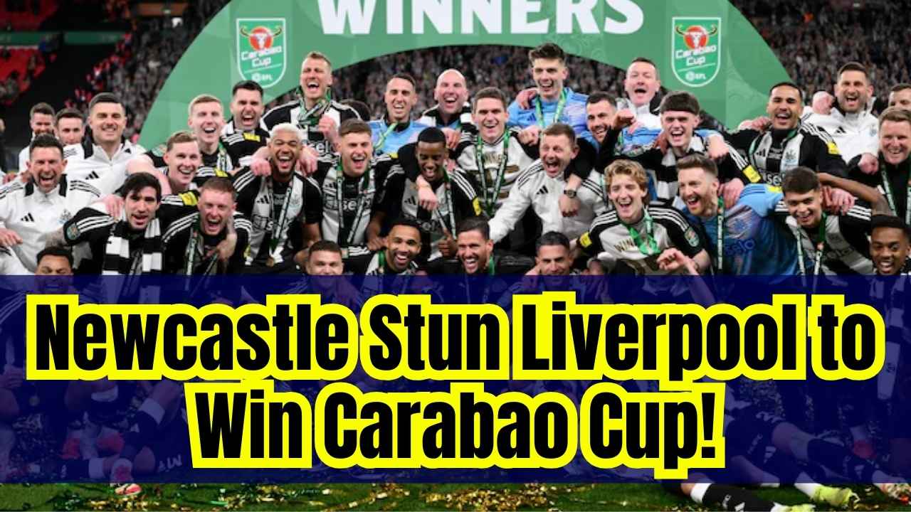 Carabao Cup Final: Newcastle United Beat Liverpool 2-1, Claim First ...