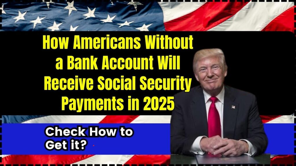 How Americans Without a Bank Account Will Receive Social Security Payments in 2025